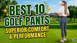 Don't Hit the Links Without These! Best 10 Golf Pants of the Year