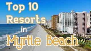 Top 10 Resorts in Myrtle Beach, South Carolina