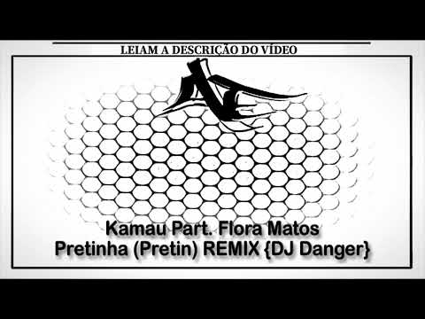 Kamau Part. Flora Matos - Pretinha (Pretin) REMIX {DJ Danger}