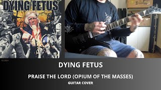DYING FETUS - PRAISE THE LORD (OPIUM OF THE MASSES) GUITAR COVER