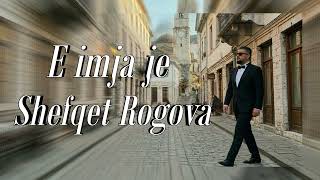 Shefqet Rogova - E Imja Je