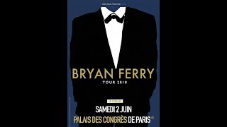 [LIVE] BRIAN FERRY - PALAIS DES CONGRES PARIS - 2 JUIN 2018 &quot;In Every Dream Home in Heartache&quot;
