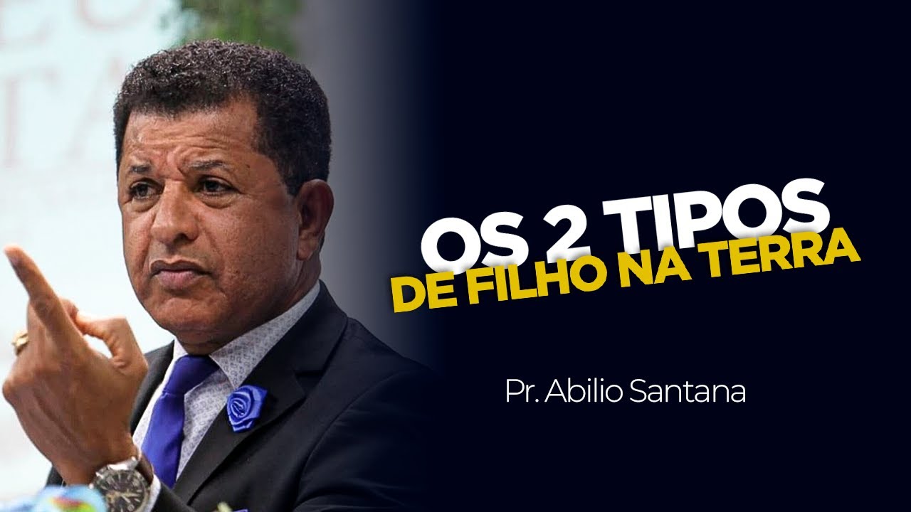 Os 2 tipos de Filho na Terra! | Pastor Abilio Santana