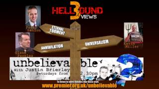 Hellbound debate - Universalism vs. Eternal Torment vs. Annihilationism - Unbelievable?