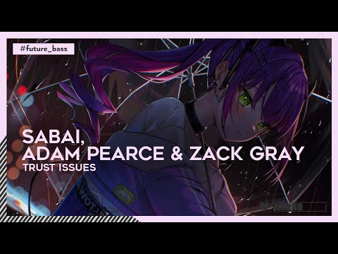 SABAI, Adam Pearce & Zack Gray - Trust Issues | #FutureBass [🌸]
