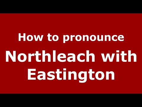 How to pronounce Northleach with Eastington (English/UK) - PronounceNames.com