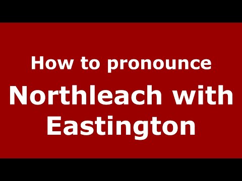 How to pronounce Northleach With Eastington