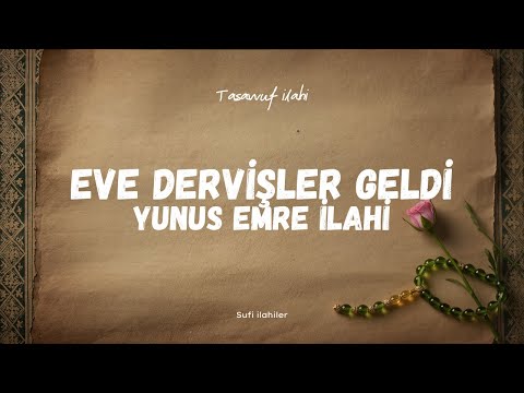 Eşidin Ey Yarenler (Eve Dervişler Geldi) | Yunus Emre İlahi