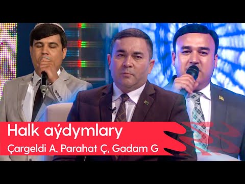 Chargeldi Ataballyyew, Parahat Chyryshlyyew, Gadam Gurbanow - Halk aydymlary | 2023