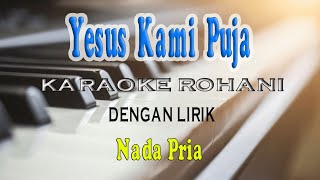 Download lagu YESUS KAMI PUJA ll KARAOKE ROHANI ll SAAT TEDUH ll NADA PRIA AS=DO mp3