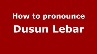 How to pronounce Dusun Lebar