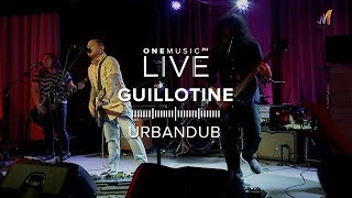&quot;Guillotine&quot; by Urbandub | One Music LIVE 2019