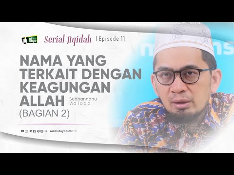 [Serial Aqidah] Eps. 11: Nama yang terkait Keagungan Allah (Bag. 2) - Ustadz Adi Hidayat