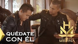 Los Hermanos Medina - Quédate con Él l  Video Oficial