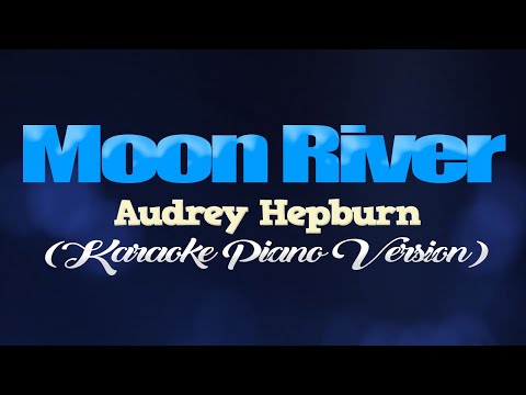 MOON RIVER - Audrey Hepburn (KARAOKE PIANO VERSION)
