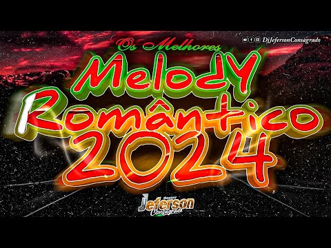 MELODY ROMÂNTICO 2024 😍 MELODY NOVO 2024 - AS MELHORES - Dj Jeferson Consagrado #melodyromantico ❤️
