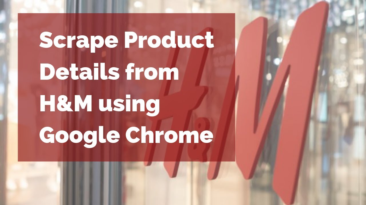 Extract Product Details from H&M using Google Chrome