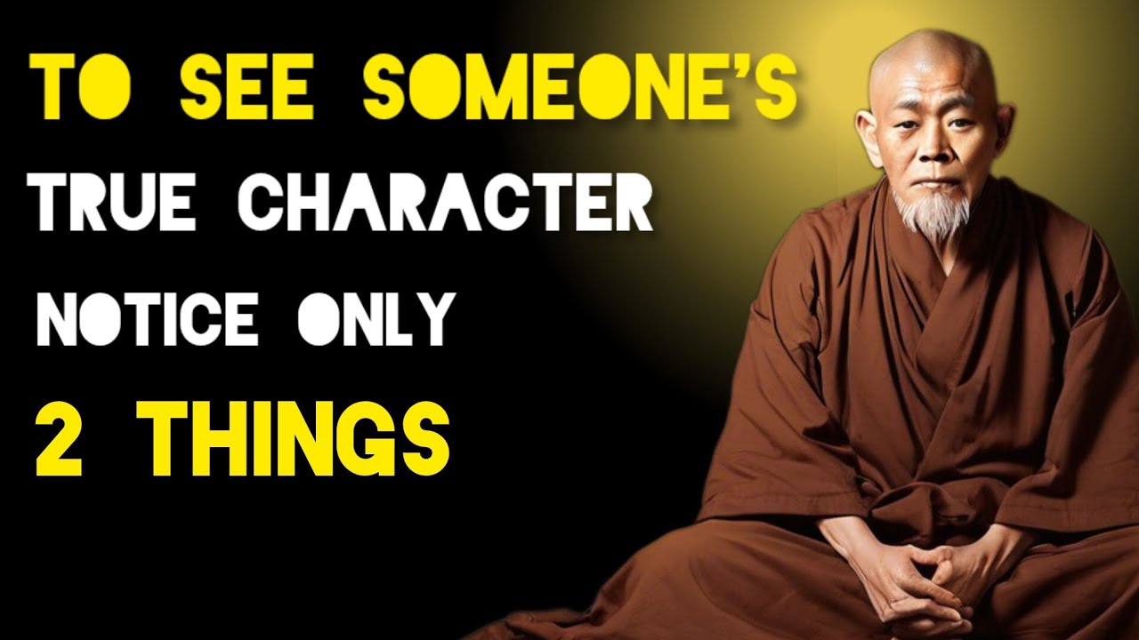 To See Someone's True Character Notice Only 2 Things - Zen And Buddhism Teachings.