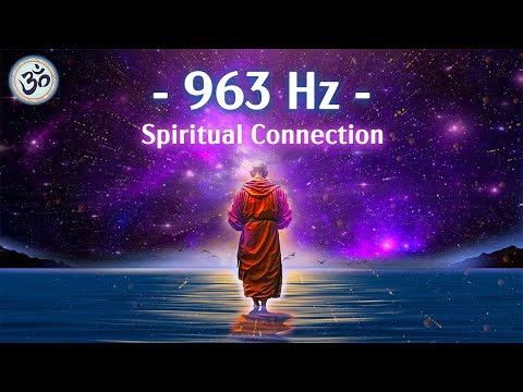 963 Hz Frequency of God, Return to Oneness, Spiritual Connection, Crown Chakra, Meditation Music
