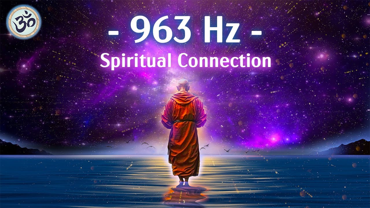 963 Hz Frequency of God, Return to Oneness, Spiritual Connection, Crown Chakra, Meditation Music