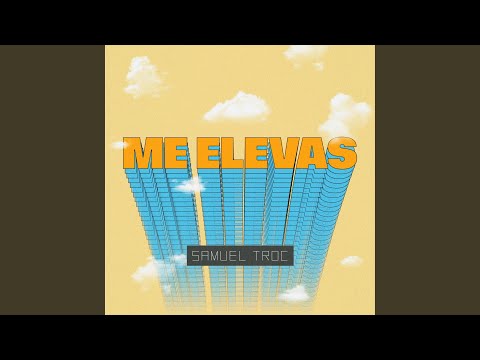 Me Elevas