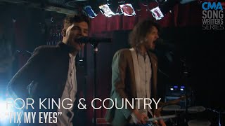 for KING &amp; COUNTRY - Fix My Eyes | CMA Songwriters
