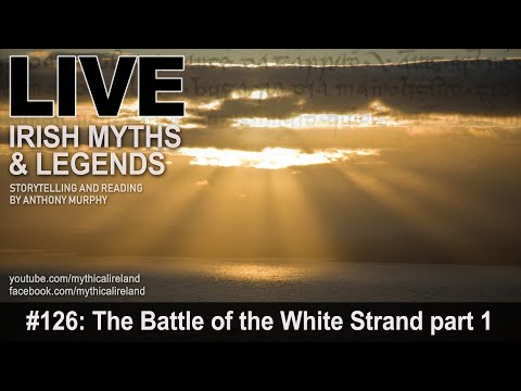 Live Irish Myths episode #126: The Battle of the White Strand, part 1