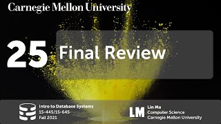 25 - Final Review (CMU Intro to Database Systems / Fall 2021)