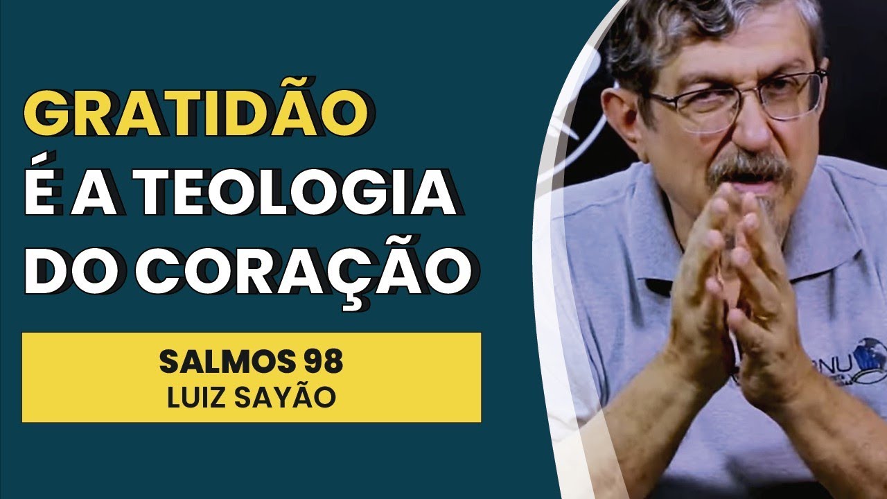 Gratidão é a Teologia do Coração - Salmos 98 | Luiz Sayão | IBNU
