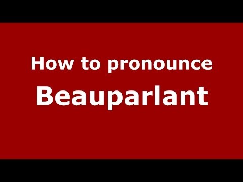 How to pronounce Beauparlant (French/France) - PronounceNames.com