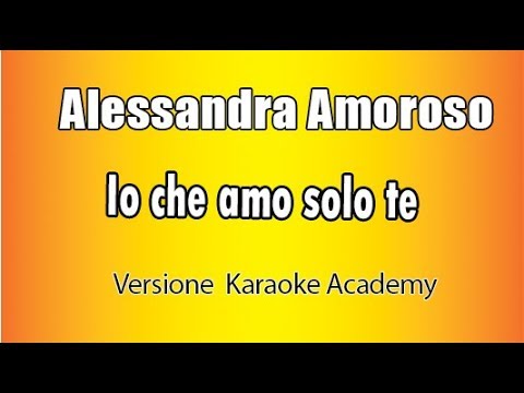 Alessandra Amoroso -  Io che amo solo te (Versione Karaoke Academy Italia)