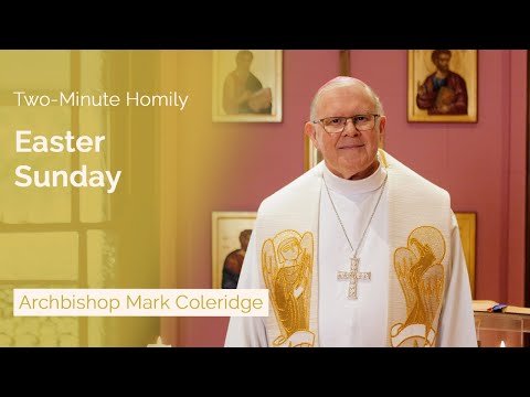 Easter Sunday - Two-Minute Homily: Archbishop Mark Coleridge