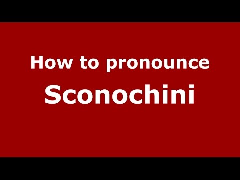 How to pronounce Sconochini (Italian/Italy)  - PronounceNames.com