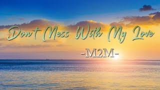 Don&#39;t Mess With My Love - M2M (Lyric)