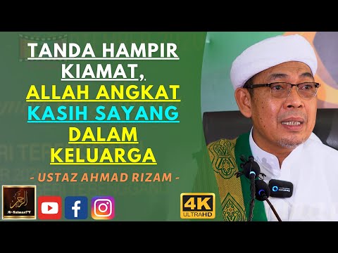Ustaz Ahmad Rizam - TANDA HAMPIR KIAMAT, ALLAH ANGKAT KASIH SAYANG DALAM KELUARGA