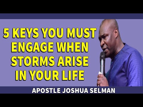 5 KEYS YOU MUST ENGAGE WHEN STORM ARISE IN YOUR LIFE BY APOSTLE JOSHUA SELMAN