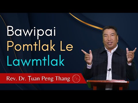 Bawipai Pomtlak Le Lawmtlak - Rev. Dr. Ṭuan Peng Thang