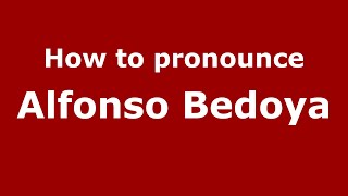 How to pronounce Alfonso Bedoya