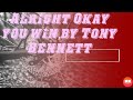 alright okay you win : by Tony Bennett