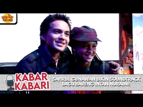 SAHRUL GUNAWAN BIKIN SOUNDTRACK LAGU BARENG INTAN NURAINI! | KABAR KABARI