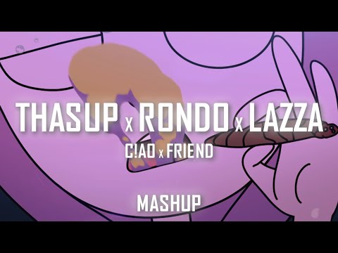 THASUP x RONDO x LAZZA - C!AO x FRIEND MASHUP @prod.gidan