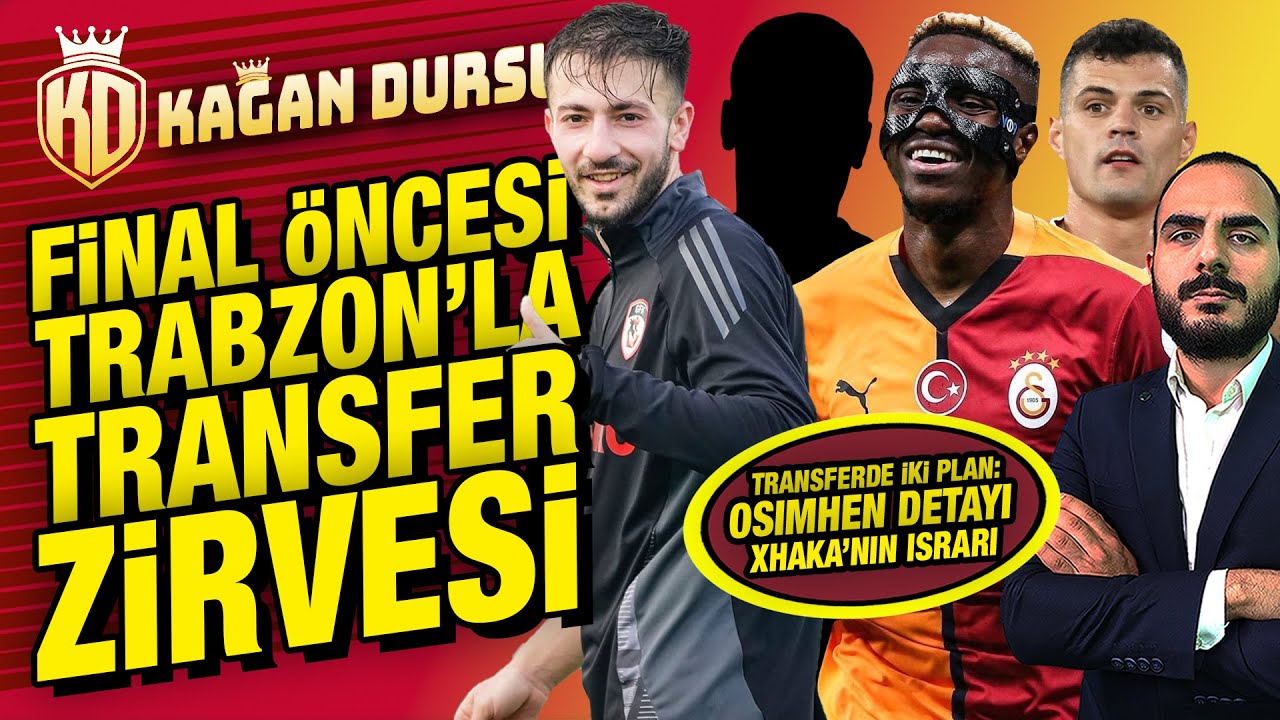 Final öncesi Trabzonspor'la transfer zirvesi | Transferde iki plan: Osimhen detayı | Xhaka'nın ısrarı | Galatasaray gündemi
