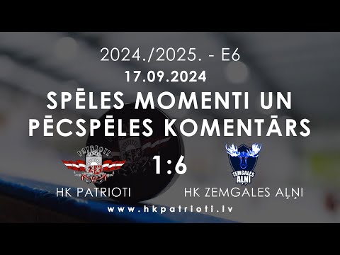 E6 / 17.09.2024 / HK PATRIOTI PRET HK ZEMGALES AĻŅI / SPĒLES MOMENTI UN PĒCSPĒLES KOMENTĀRS