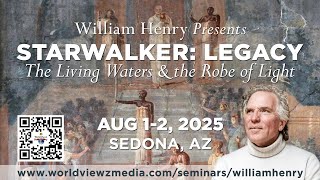 William Henry STARWALKER LEGACY: THE LIVING WATERS & THE ROBE OF LIGHT in Sedona August 1-2, 2025