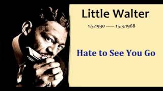 Little Walter "Hate to See You Go"