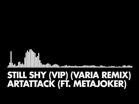 Artattack (ft. Metajoker) -  Still Shy (VIP) (Varia Remix)
