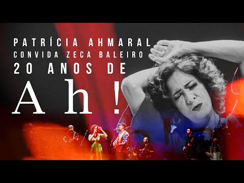 PATRÍCIA AHMARAL convida ZECA BALEIRO - 20 Anos De Ah! - show completo!