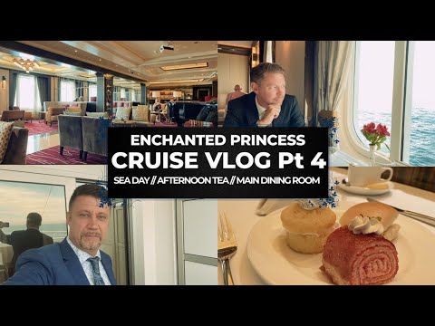 ENCHANTED PRINCESS CRUISE VLOG PART 4 // SEA DAY, AFTERNOON TEA AND MAIN DINING