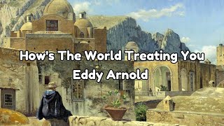 How&#39;s The World Treating You [lyrics] | Eddy Arnold