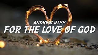 Andrew Ripp - For The Love Of God (Lyrics)